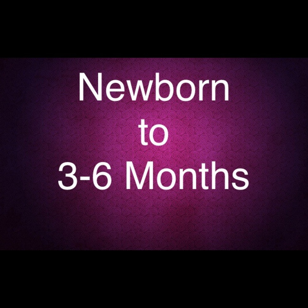 Newborn to 3-6 Months